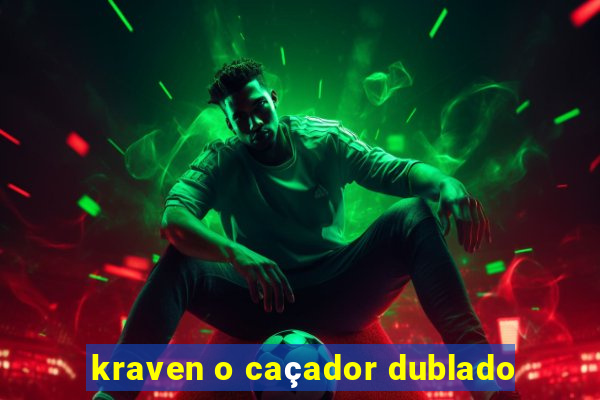 kraven o caçador dublado